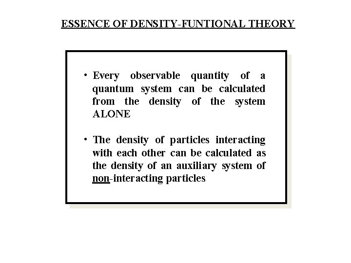 ESSENCE OF DENSITY-FUNTIONAL THEORY • Every observable quantity of a quantum system can be