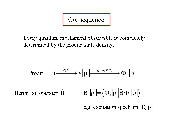 Consequence Every quantum mechanical observable is completely determined by the ground state density. Proof: