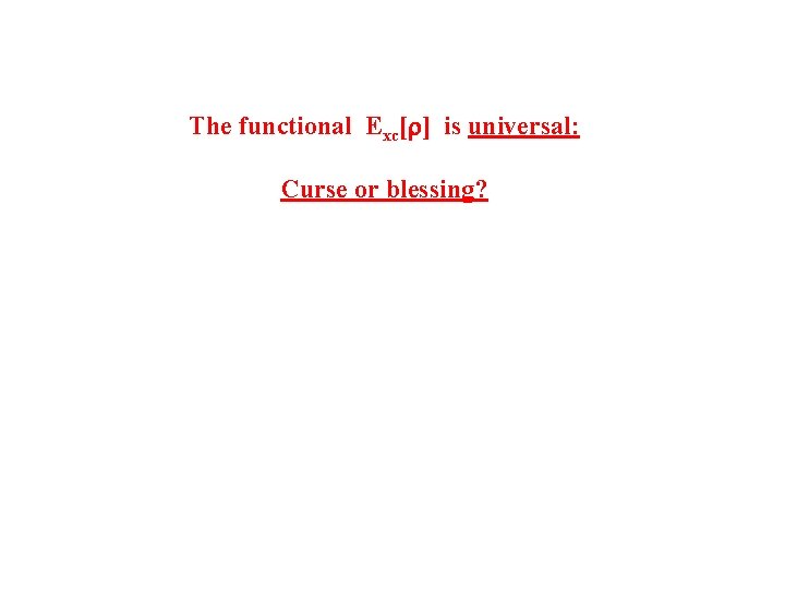The functional Exc[ ] is universal: Curse or blessing? 