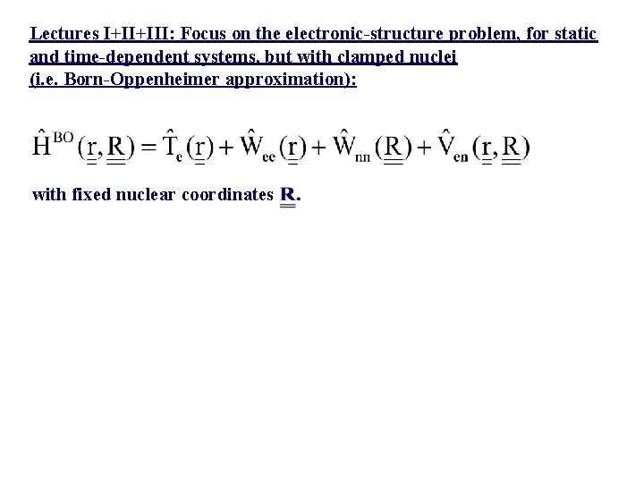 Lectures I+II+III: Focus on the electronic-structure problem, for static and time-dependent systems, but with