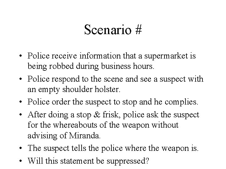 Scenario # • Police receive information that a supermarket is being robbed during business