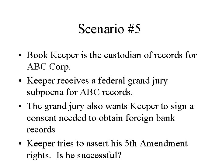 Scenario #5 • Book Keeper is the custodian of records for ABC Corp. •