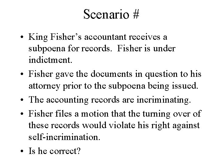 Scenario # • King Fisher’s accountant receives a subpoena for records. Fisher is under