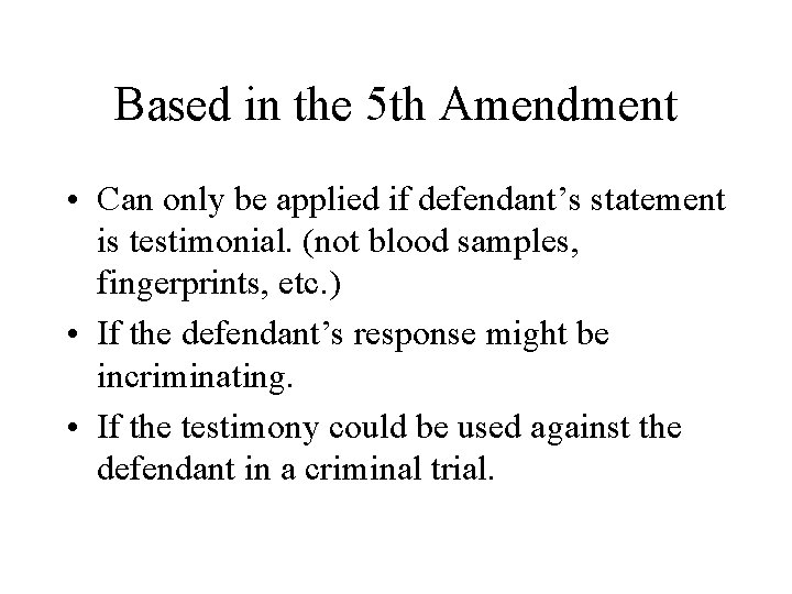 Based in the 5 th Amendment • Can only be applied if defendant’s statement