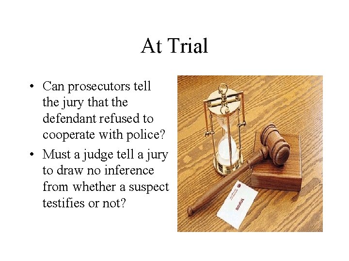 At Trial • Can prosecutors tell the jury that the defendant refused to cooperate