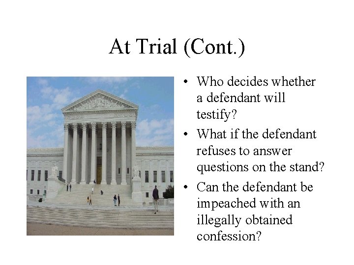 At Trial (Cont. ) • Who decides whether a defendant will testify? • What