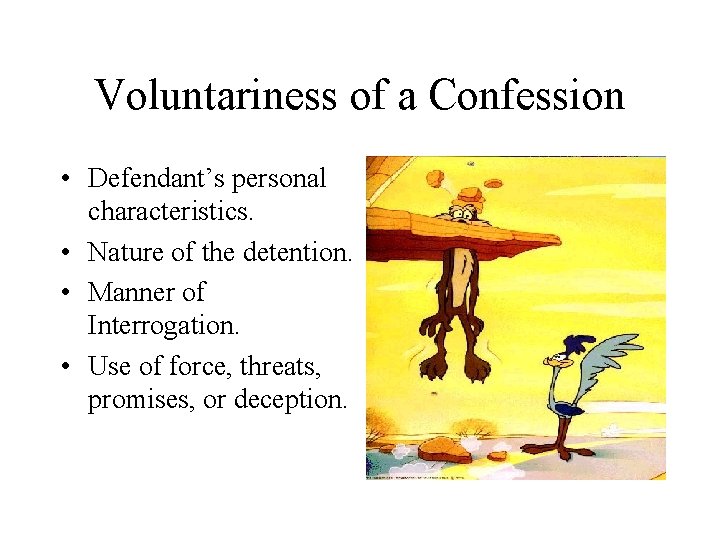 Voluntariness of a Confession • Defendant’s personal characteristics. • Nature of the detention. •