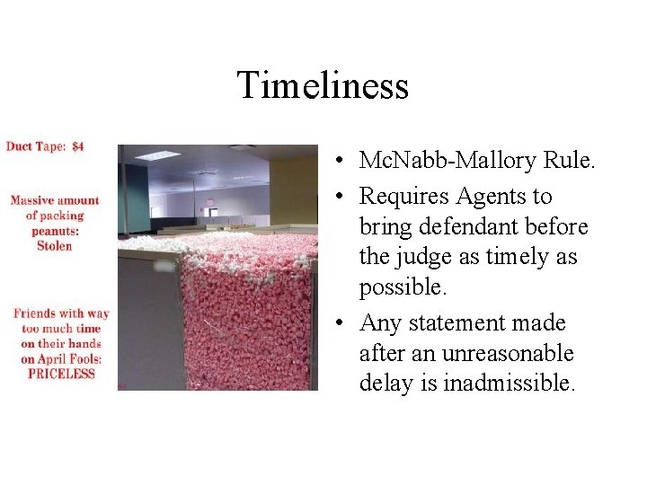 Timeliness • Mc. Nabb-Mallory Rule. • Requires Agents to bring defendant before the judge