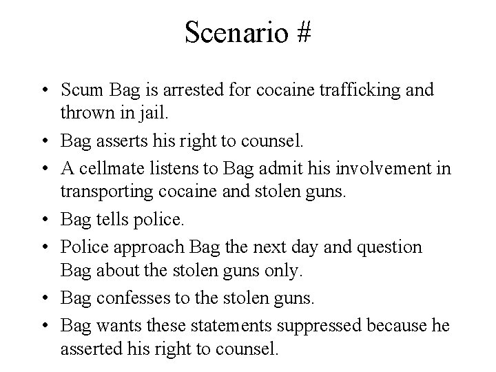 Scenario # • Scum Bag is arrested for cocaine trafficking and thrown in jail.