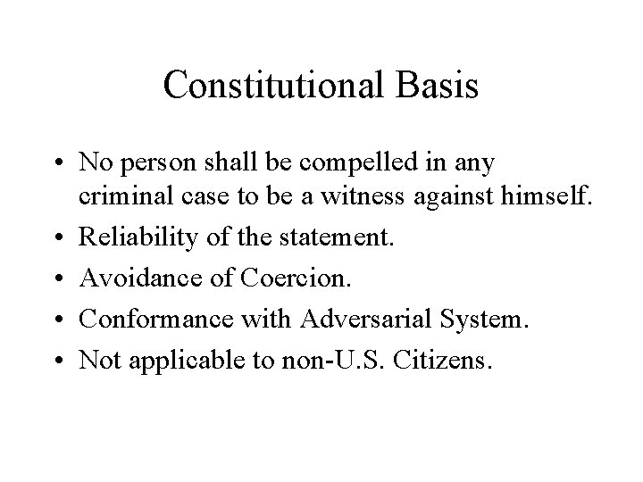 Constitutional Basis • No person shall be compelled in any criminal case to be