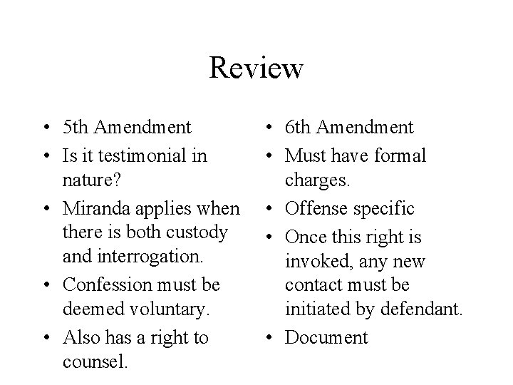 Review • 5 th Amendment • Is it testimonial in nature? • Miranda applies