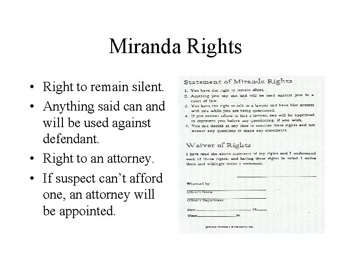 Miranda Rights • Right to remain silent. • Anything said can and will be