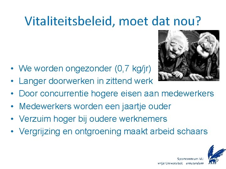 Vitaliteitsbeleid, moet dat nou? • • • We worden ongezonder (0, 7 kg/jr) Langer