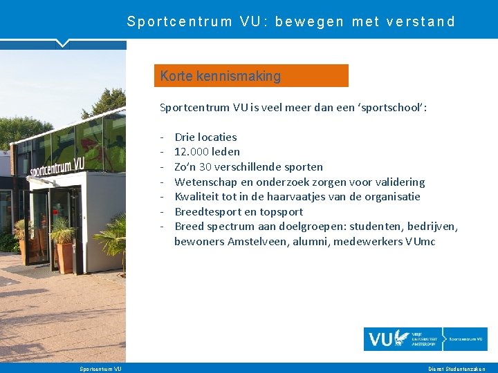 Sportcentrum VU: bewegen met verstand Korte kennismaking Sportcentrum VU is veel meer dan een