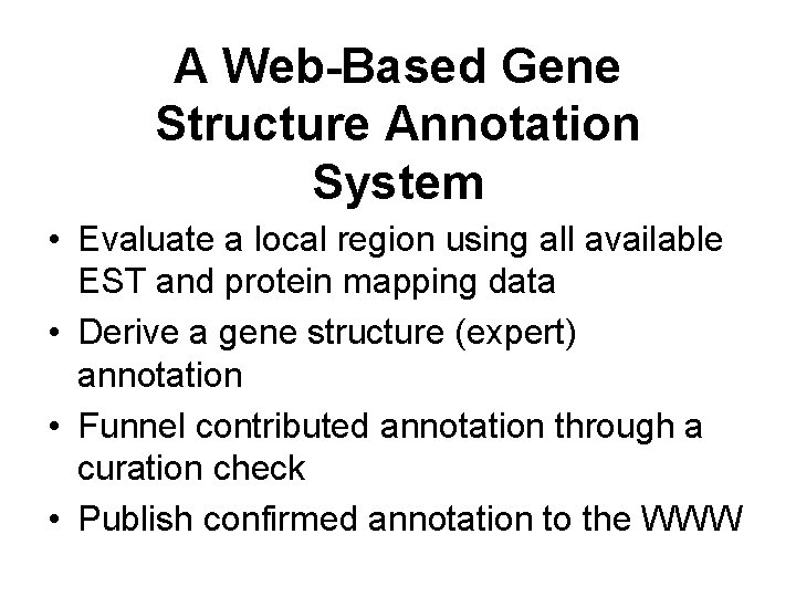 A Web-Based Gene Structure Annotation System • Evaluate a local region using all available