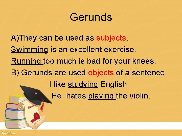 Gerunds A)They can be used as subjects. Swimming is an excellent exercise. Running too