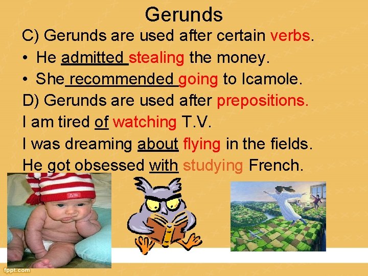 Gerunds C) Gerunds are used after certain verbs. • He admitted stealing the money.