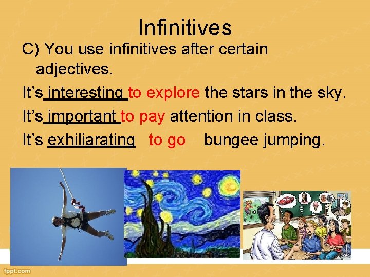 Infinitives C) You use infinitives after certain adjectives. It’s interesting to explore the stars