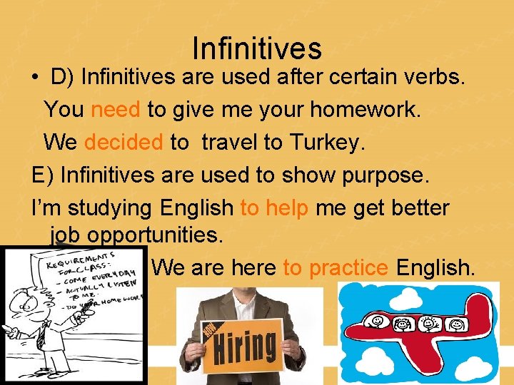 Infinitives • D) Infinitives are used after certain verbs. You need to give me