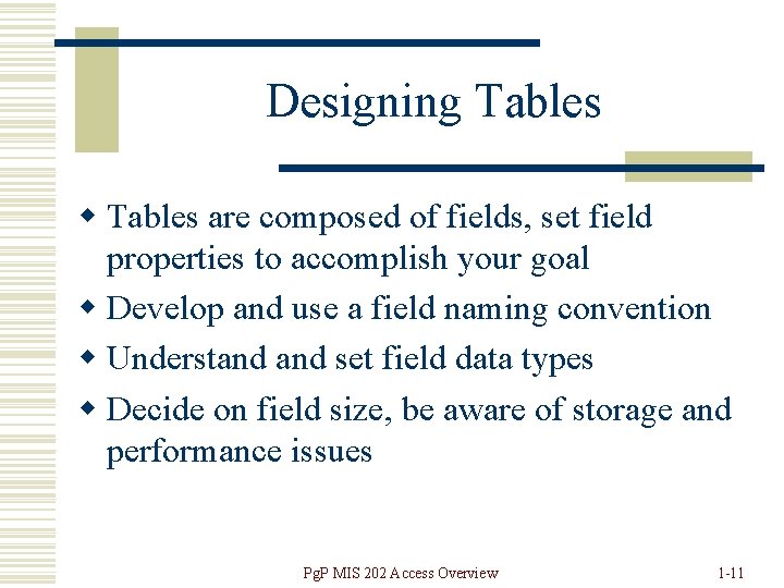 Designing Tables w Tables are composed of fields, set field properties to accomplish your