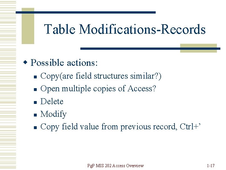 Table Modifications-Records w Possible actions: n n n Copy(are field structures similar? ) Open