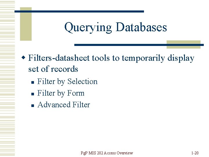 Querying Databases w Filters-datasheet tools to temporarily display set of records n n n