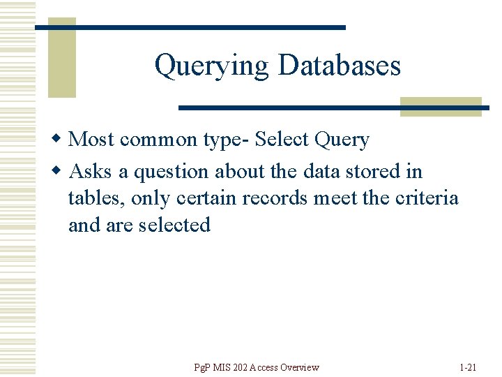 Querying Databases w Most common type- Select Query w Asks a question about the