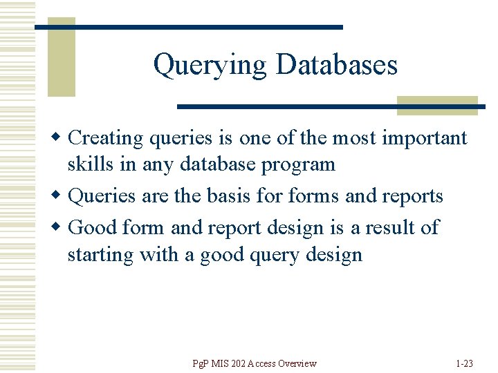 Querying Databases w Creating queries is one of the most important skills in any