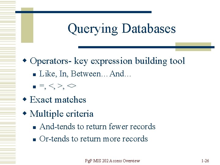 Querying Databases w Operators- key expression building tool n n Like, In, Between…And… =,