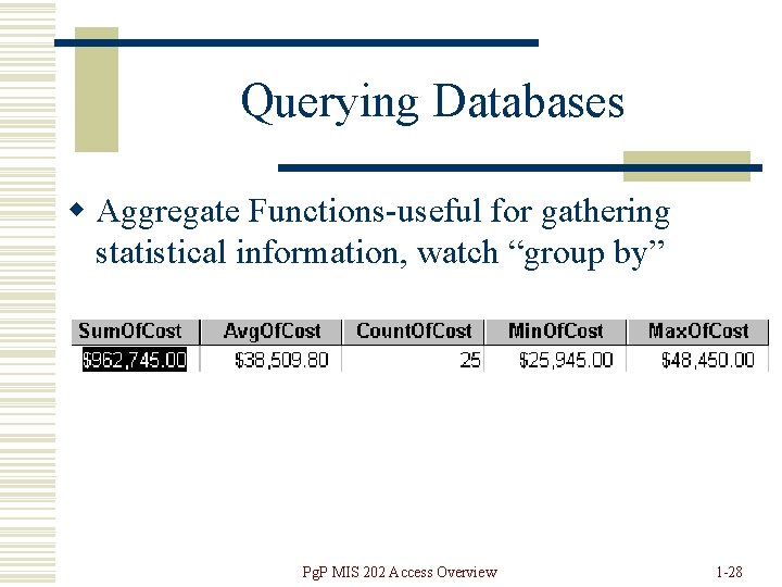 Querying Databases w Aggregate Functions-useful for gathering statistical information, watch “group by” Pg. P