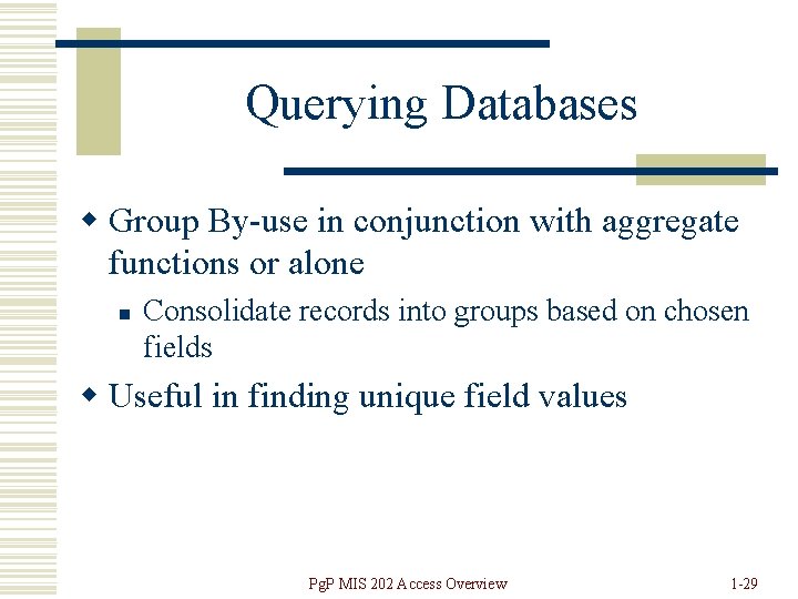 Querying Databases w Group By-use in conjunction with aggregate functions or alone n Consolidate