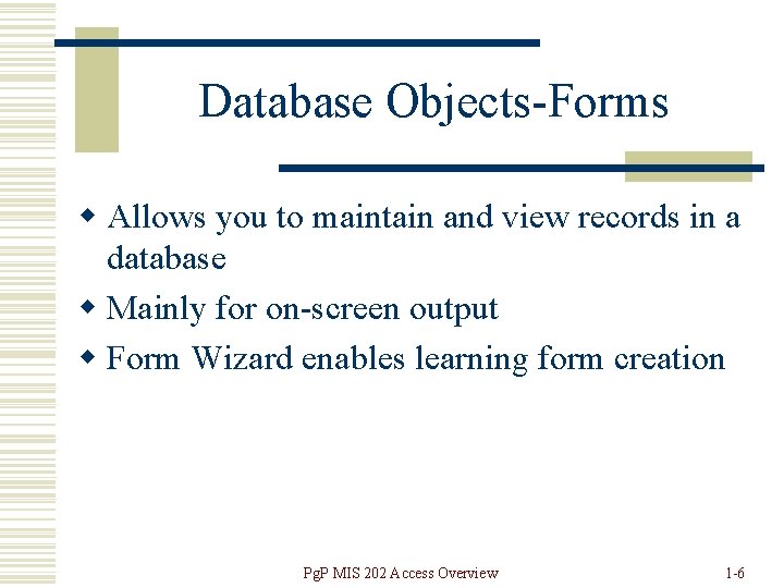Database Objects-Forms w Allows you to maintain and view records in a database w