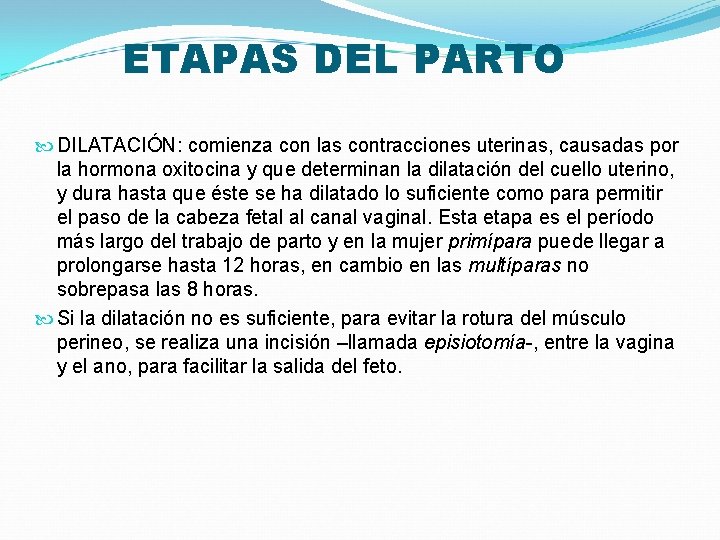 ETAPAS DEL PARTO DILATACIÓN: comienza con las contracciones uterinas, causadas por la hormona oxitocina