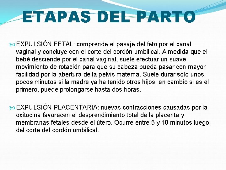 ETAPAS DEL PARTO EXPULSIÓN FETAL: comprende el pasaje del feto por el canal vaginal