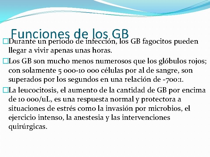 Funciones de los GB �Durante un período de infección, los GB fagocitos pueden llegar