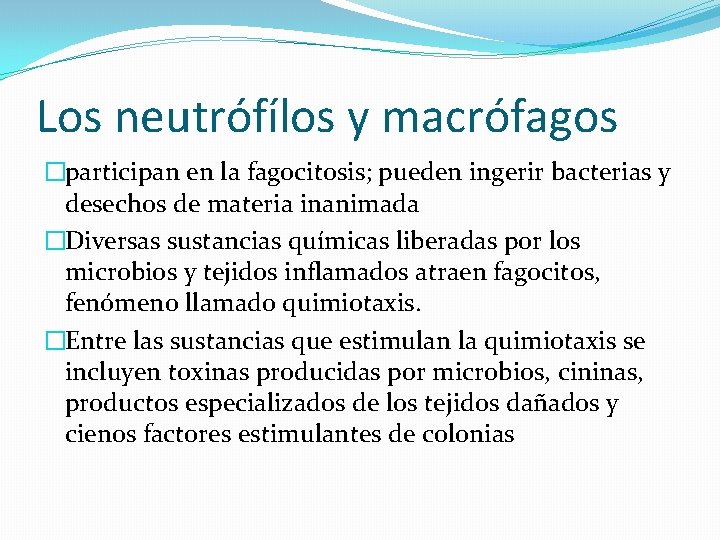 Los neutrófílos y macrófagos �participan en la fagocitosis; pueden ingerir bacterias y desechos de