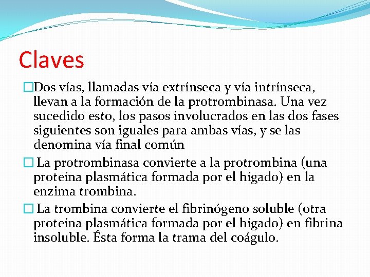 Claves �Dos vías, llamadas vía extrínseca y vía intrínseca, llevan a la formación de