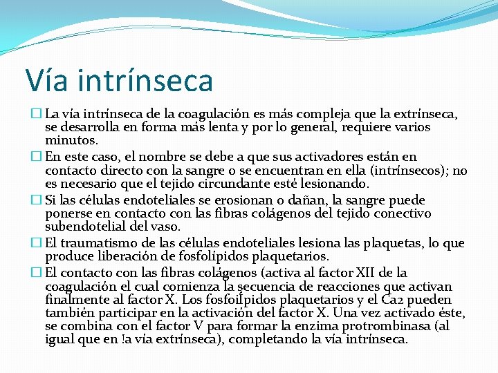 Vía intrínseca � La vía intrínseca de la coagulación es más compleja que la