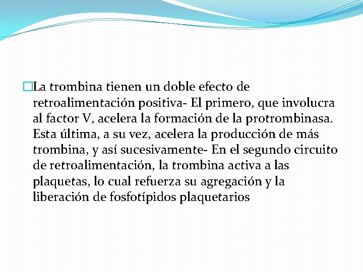 �La trombina tienen un doble efecto de retroalimentación positiva- El primero, que involucra al