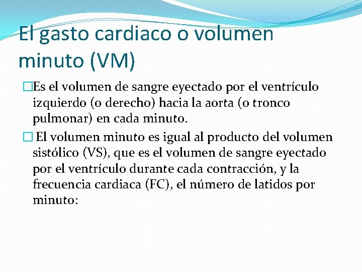 El gasto cardiaco o volumen minuto (VM) �Es el volumen de sangre eyectado por