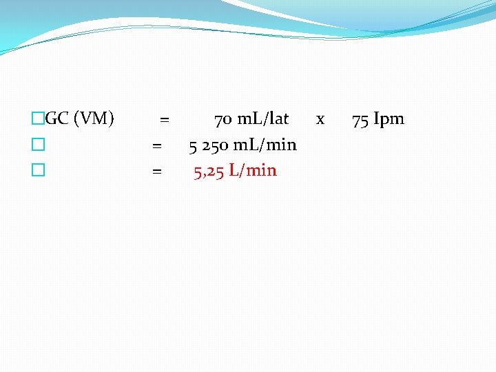 �GC (VM) = 70 m. L/lat x 75 Ipm � = 5 250 m.