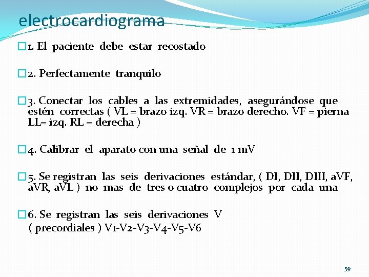 electrocardiograma � 1. El paciente debe estar recostado � 2. Perfectamente tranquilo � 3.