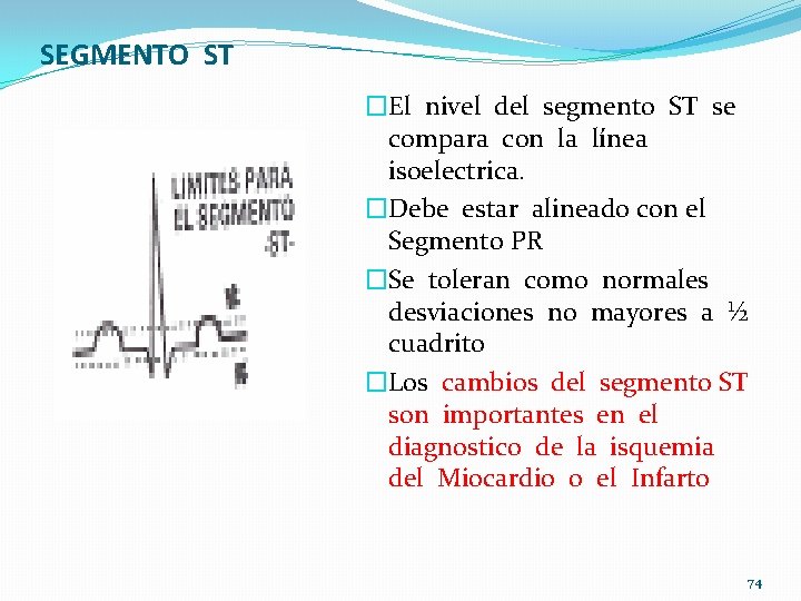 SEGMENTO ST �El nivel del segmento ST se compara con la línea isoelectrica. �Debe