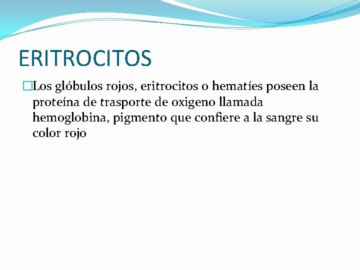 ERITROCITOS �Los glóbulos rojos, eritrocitos o hematíes poseen la proteína de trasporte de oxigeno