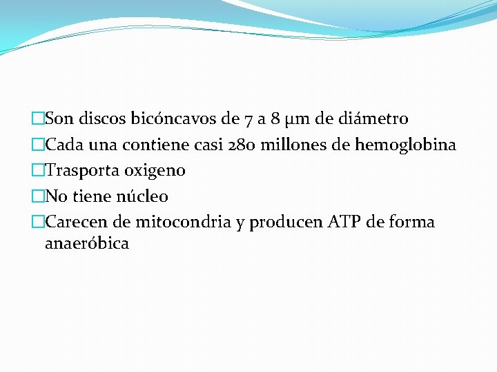 �Son discos bicóncavos de 7 a 8 µm de diámetro �Cada una contiene casi