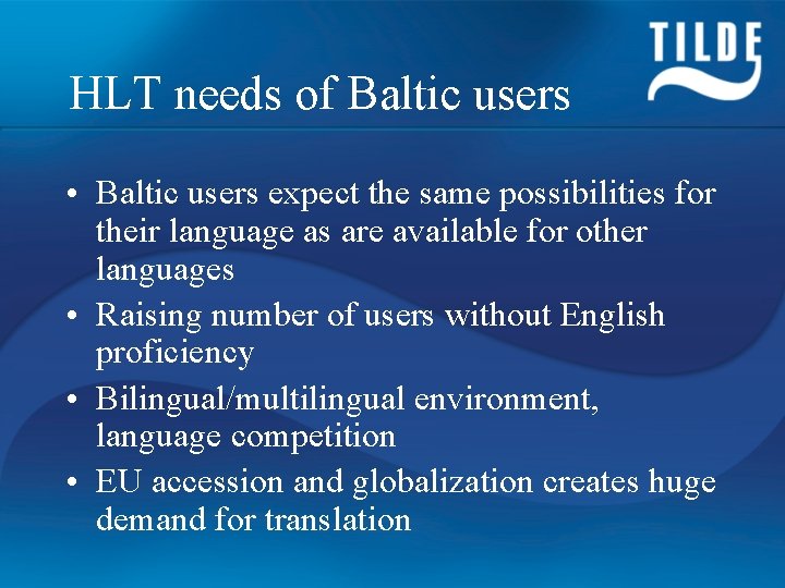 HLT needs of Baltic users • Baltic users expect the same possibilities for their