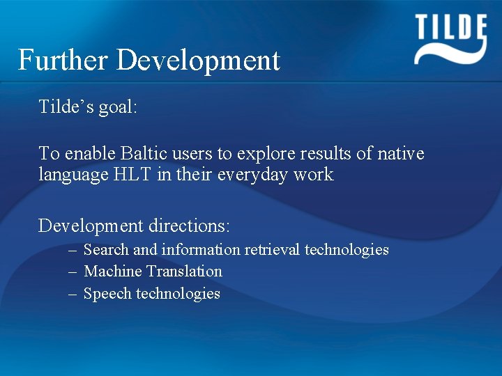 Further Development Tilde’s goal: To enable Baltic users to explore results of native language