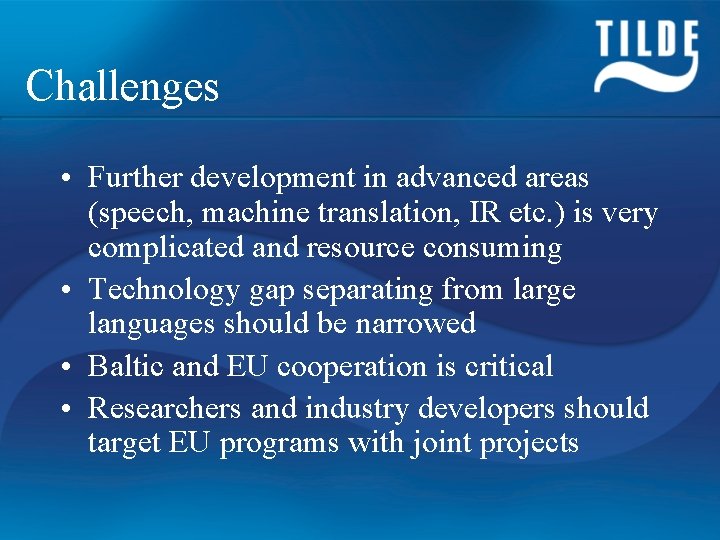 Challenges • Further development in advanced areas (speech, machine translation, IR etc. ) is