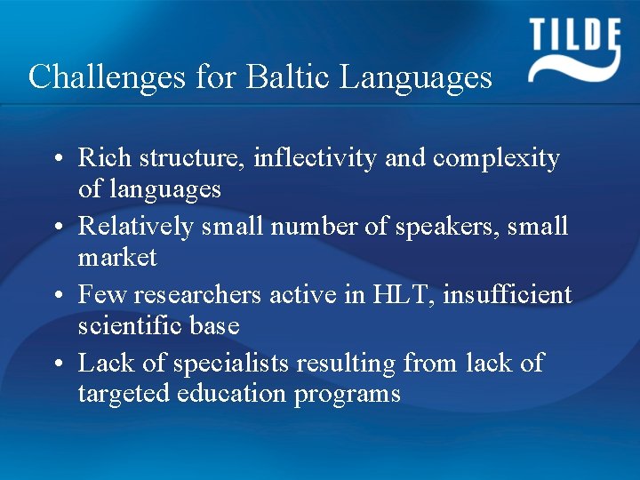 Challenges for Baltic Languages • Rich structure, inflectivity and complexity of languages • Relatively