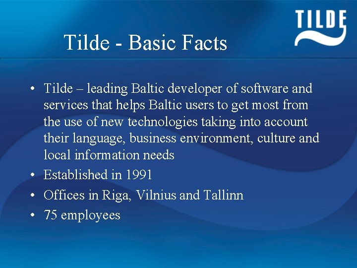 Tilde - Basic Facts • Tilde – leading Baltic developer of software and services